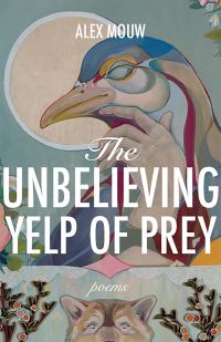 Book Cover for The Unbelieving Yelp of Prey by Alex Mouw