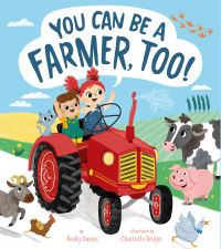 Book Cover for You Can Be a Farmer, Too! by Becky Davies