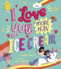 Book Cover for I Love You More Than Ice Cream by Becky Davies