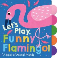 Book Cover for Let's Play, Funny Flamingo! by Georgiana Deutsch