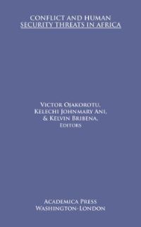 Book Cover for Conflict and Human Security Threats in Africa by Victor Ojakorotu, Kelechi Johnmary Ani, Kelvin Bribena