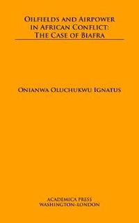 Book Cover for Oilfields and Airpower in African Conflict by Onianwa Oluchukwu Ignatus