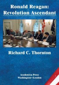Book Cover for Ronald Reagan. Revolution Ascendant by Richard C Thornton