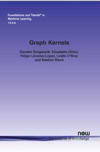 Book Cover for Graph Kernels by Karsten Borgwardt, Elisabetta Ghisu, Felipe LlinaresLópez, Leslie OBray, Bastian Rieck