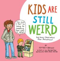 Book Cover for Kids Are Still Weird by Jeffrey Brown