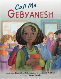 Book Cover for Call Me Gebyanesh by Arlene Rosenfeld Schenker, Gebyanesh Addisu