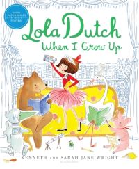 Book Cover for Lola Dutch When I Grow Up by Kenneth Wright