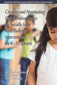 Book Cover for Creating and Negotiating Collaborative Spaces for Socially Just Anti-Bullying Interventions for K-12 Schools by Azadeh F Osanloo, Cynthia J Reed, Jonathan P Schwartz