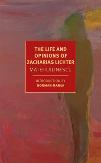 Book Cover for The Life and Opinions of Zacharias Lichter by Matei Calinescu