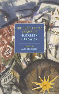 Book Cover for The Uncollected Essays of Elizabeth Hardwick by Elizabeth Hardwick