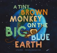 Book Cover for A Tiny Brown Monkey on the Big Blue Earth by Tory Christie