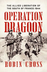 Book Cover for Operation Dragoon, the Allied Liberation of the South of France by Robin Cross