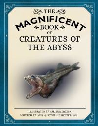 Book Cover for The Magnificent Book of Creatures of the Abyss by Josh Hestermann, Bethanie Hestermann
