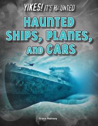 Book Cover for Haunted Ships, Planes, and Cars by Grace Ramsey