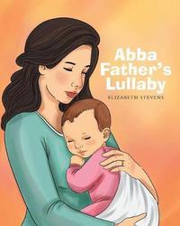 Book Cover for Abba Father's Lullaby by Elizabeth Stevens