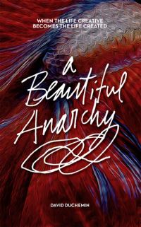 Book Cover for A Beautiful Anarchy by David DuChemin