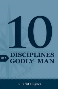 Book Cover for 10 Disciplines of a Godly Man (25-Pack) by R Kent Hughes
