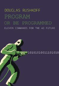 Book Cover for Program Or Be Programmed by Douglas Rushkoff