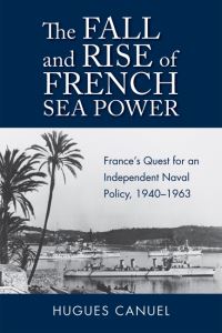 Book Cover for The Fall and Rise of French Sea Power by Hugues Canuel