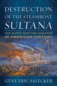 Book Cover for Destruction of the Steamboat Sultana by Gene Eric Salecker, Naval Institute Press