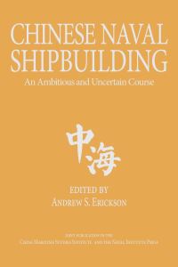 Book Cover for Chinese Naval Shipbuilding by Andrew S Erickson
