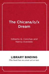 Book Cover for The Chicana/o/x Dream by Gilberto Q Conchas, Nancy Acevedo