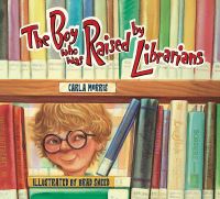 Book Cover for The Boy Who Was Raised By Librarians by Carla Morris