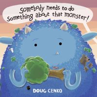 Book Cover for Somebody Needs to Do Something About That Monster by Doug Cenko