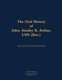 Book Cover for The Oral History of Adm. Stanley R. Arthur, USN (Ret.) by Edward J Marolda
