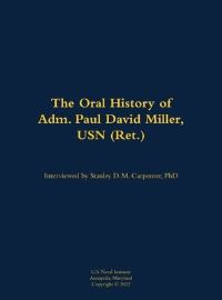 Book Cover for The Oral History of Adm. Paul David Miller, USN (Ret.) by Stanley D M Carpenter