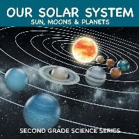 Book Cover for Our Solar System (Sun, Moons & Planets) by Baby Professor