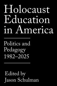 Book Cover for Holocaust Education in America by Jason Schulman, Dan J Puckett, John Farris, Corey Harbaugh, Laurent E Levy, Barbara A Lewine, Stacy Steele, Tameka Parenti, Jeffrey Ellison