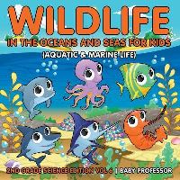 Book Cover for Wildlife in the Oceans and Seas for Kids (Aquatic & Marine Life) 2nd Grade Science Edition Vol 6 by Baby Professor