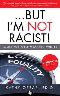 Book Cover for ...But I'm Not Racist! by Kathy Obear
