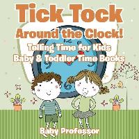 Book Cover for Tick Tock Around the Clock! Telling Time for Kids - Baby & Toddler Time Books by Baby Professor
