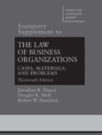 Book Cover for Statutory Supplement to The Law of Business Organizations, Cases, Materials, and Problems, Thirteenth Edition by Jonathan R. Macey, Douglas K. Moll, Robert W. Hamilton