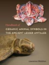 Book Cover for Handbook of Ceramic Animal Symbols in the Ancient Lesser Antilles by Lawrence Waldron