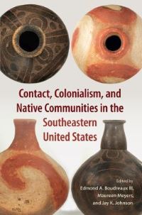 Book Cover for Contact, Colonialism, and Native Communities in the Southeastern United States by Edmond A Boudreaux, Maureen S Meyers, Jay K Johnson