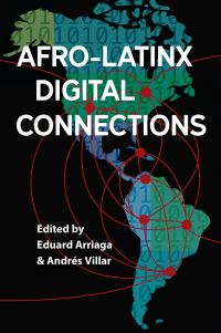 Book Cover for Afro-Latinx Digital Connections by Eduard Arriaga Arango, Andrés Villar