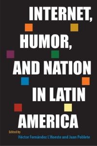 Book Cover for Internet, Humor, and Nation in Latin America by Héctor D. Fernández l'Hoeste, Juan Poblete