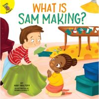 Book Cover for What Is Sam Making? by Cynthia K Walters