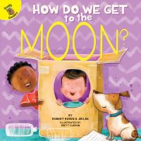 Book Cover for How Do We Get to the Moon? by Robert Rosen, Jonathan Rosen