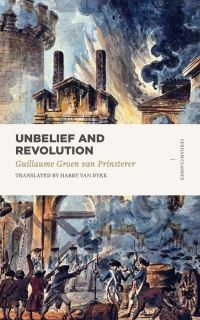 Book Cover for Unbelief and Revolution by G Groen van Prinsterer