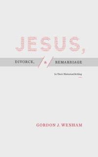 Book Cover for Jesus, Divorce, & Remarriage by Gordon J Wenham