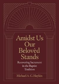 Book Cover for Amidst Us Our Belovèd Stands by Michael A G Haykin