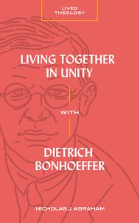 Book Cover for Living Together in Unity With Dietrich Bonhoeffer by Nicholas J Abraham