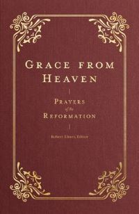 Book Cover for Grace from Heaven by Robert Elmer, Marguerite De Navarre, John Wycliffe, William Tyndale, John Knox, Martin Luther, John Calvin, Heinrich Bullinger, Huldrych Zwingli