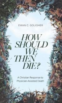 Book Cover for How Should We Then Die? by Ewan C Goligher