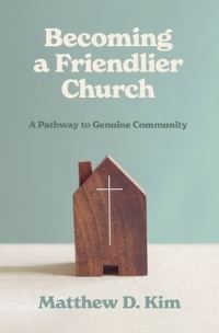 Book Cover for Becoming a Friendlier Church by Matthew D Kim