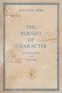 Book Cover for The Pursuit of Character by Matthew Arbo